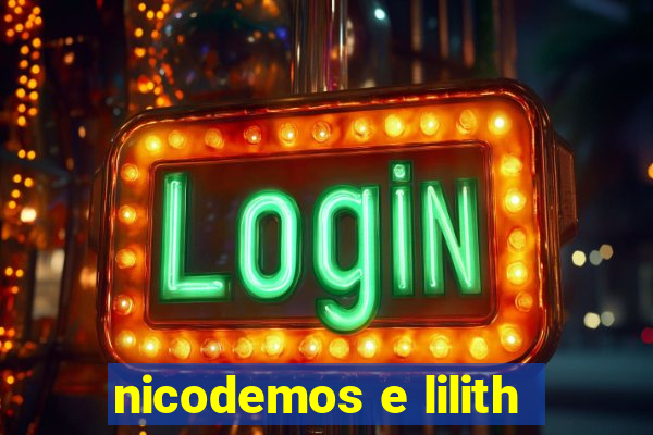 nicodemos e lilith